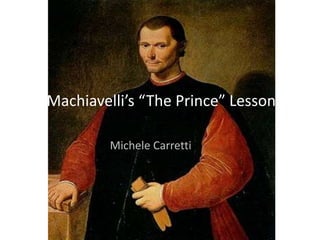 Machiavelli’s “The Prince” Lesson
Michele Carretti
 