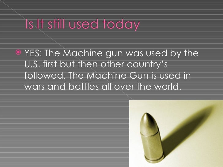 Machine gun The machine gun