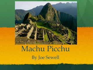 Machu Picchu
By Joe Sewell

 