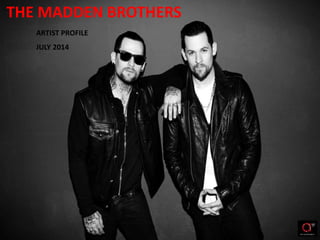 THE MADDEN BROTHERS
ARTIST PROFILE
JULY 2014
 