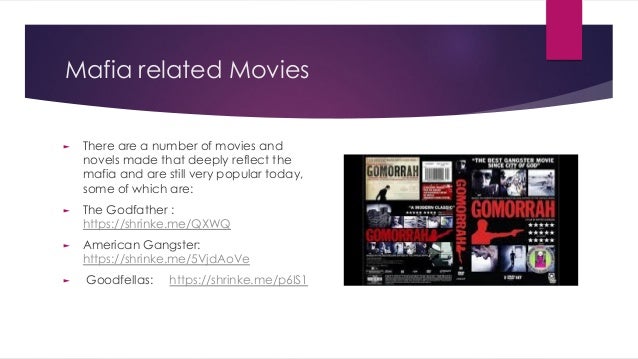 Mafia related Movies
► There are a number of movies and
novels made that deeply reflect the
mafia and are still very popular today,
some of which are:
► The Godfather :
https://shrinke.me/QXWQ
► American Gangster:
https://shrinke.me/5VjdAoVe
► Goodfellas: https://shrinke.me/p6IS1
 
