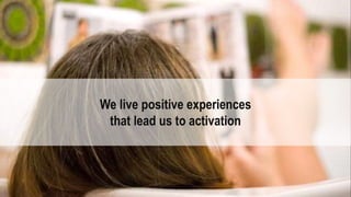 The Media Brands
48
We live positive experiences
that lead us to activation
 