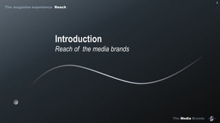 The Media Brands
5
Introduction
Reach of the media brands
The magazine experience Reach
 