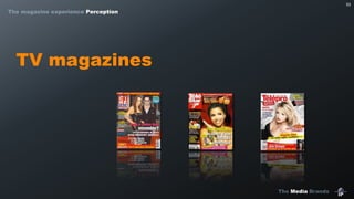 The Media Brands
53
TV magazines
The magazine experience Perception
 