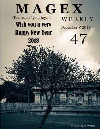 M A G E X
W E E K L Y
47
December V 2017
2017
© The MAGEX Weekly
“The read of your joy…”
Wish you a very
Happy New Year
2018
 