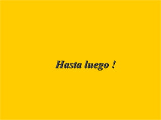 Hasta luego !
 