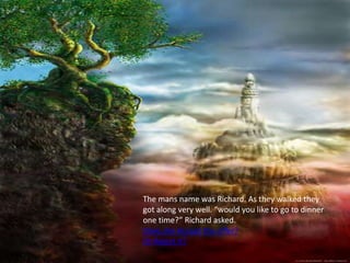 The mans name was Richard. As they walked they
got along very well. “would you like to go to dinner
one time?” Richard asked.
Does she Accept the offer?
Or Reject it?
 