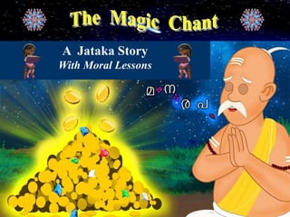 1
A Jataka Story
With Moral Lessons
 