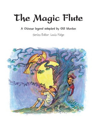 The Magic Flute
A Chinese legend adapted by Gill Munton
Series Editor: Louis Fidge
1405060107_text.qxd 29/8/07 11:40 Page 1
 