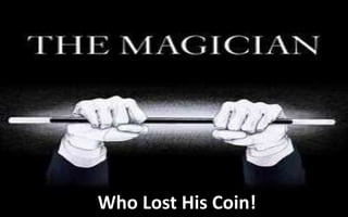 Who Lost His Coin!
 