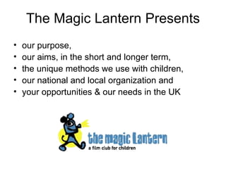 The Magic Lantern Presents ,[object Object],[object Object],[object Object],[object Object],[object Object]