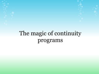 The magic of continuity programs 