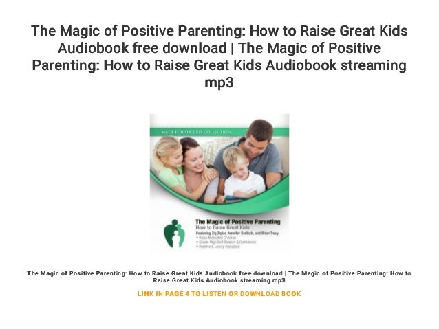 The Magic of Positive Parenting: How to Raise Great Kids ...