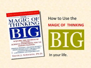How to Use the  MAGIC OF  THINKING In your life. 