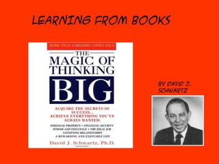 LEARNING FROM BOOKS

By David J.
Schwartz

 