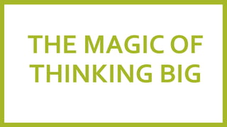 THE MAGIC OF
THINKING BIG
 