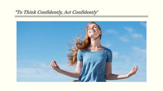 To Think Confidently, Act Confidently
In order to feel confident, act the way you want to feel. Here are five confidence b...