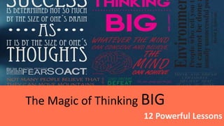 The Magic of Thinking BIG
12 Powerful Lessons
 