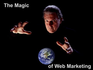 The Magic
    The Magic of Web Marketing




                                     WiltsWebDesign.co.uk
  1
                 of Web Marketing1
 