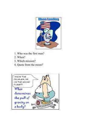 1. Who was the first man?
2. When?
3. Which mission?
4. Quote from the moon?
 