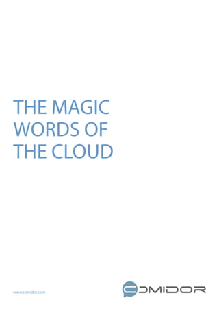 THE MAGIC
WORDS OF
THE CLOUD
www.comidor.com
 
