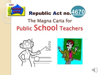 The Magna Carta for
Public School Teachers
Republic Act no.4670
 
