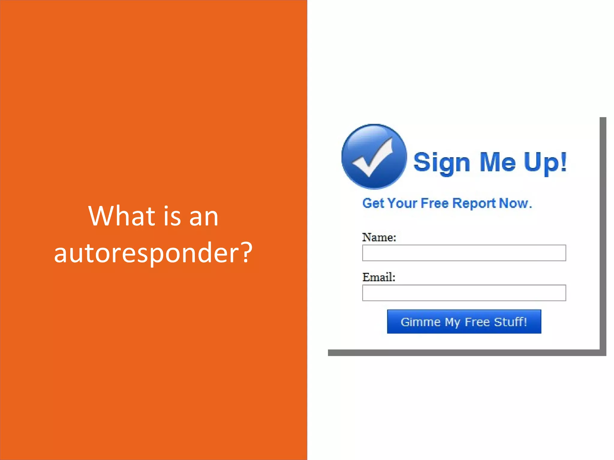 What is an
autoresponder?
 