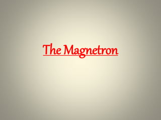 The Magnetron
 