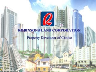 ROBINSONS LAND CORPORATIONROBINSONS LAND CORPORATION
Property Developer of ChoiceProperty Developer of Choice
 