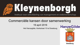 Commerciële kansen door samenwerking
19 april 2016
Het Hanzegilde, Kerkstraat 15 te Doesburg
 