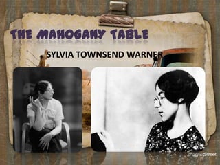 THE MAHOGANY TABLE
    SYLVIA TOWNSEND WARNER
 