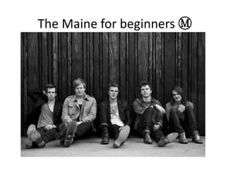 The Maine for beginners Ⓜ
 