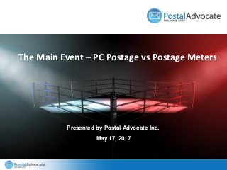 The Main Event – PC Postage vs Postage Meters
Presented by Postal Advocate Inc.
May 17, 2017
 