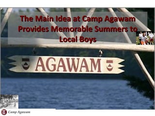 The Main Idea at Camp Agawam
Provides Memorable Summers to
Local Boys

 
