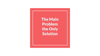The Main Problem the Only Solution.pptx