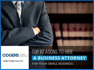 Top Reasons to Hire a Business Attorney for Your Small
Business
odgerslawgroup.com
 