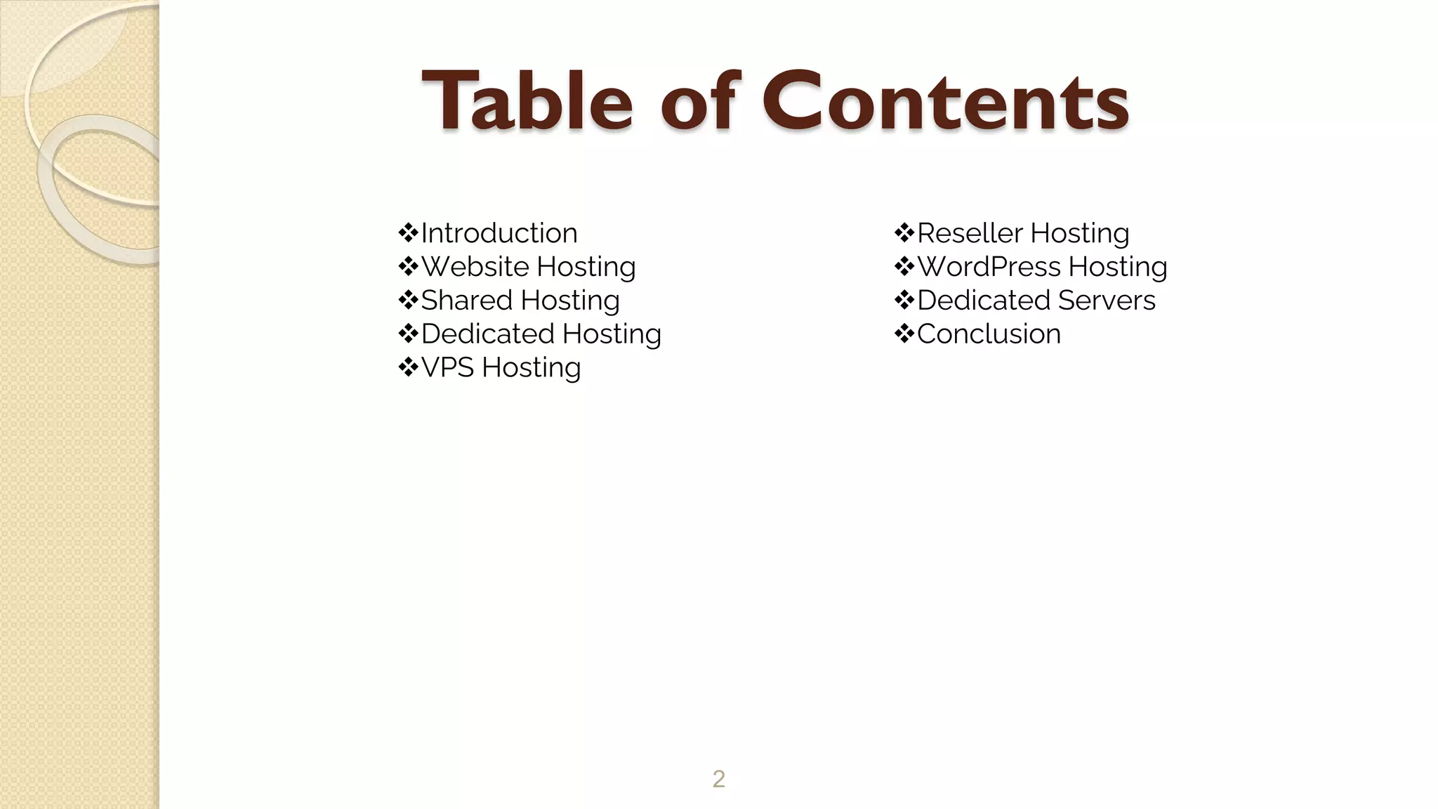 Table of Contents
2
Introduction
Website Hosting
Shared Hosting
Dedicated Hosting
VPS Hosting
Reseller Hosting
WordPress Hosting
Dedicated Servers
Conclusion
 