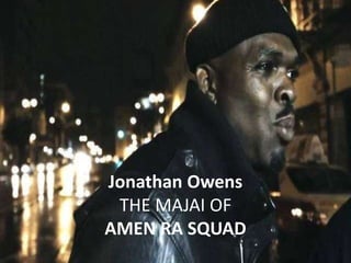 Jonathan Owens 
THE MAJAI OF THE 
AMEN RA SQUAD 
 