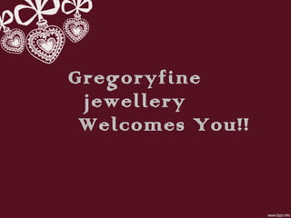 Gregoryfine jewellery Welcomes You!! 