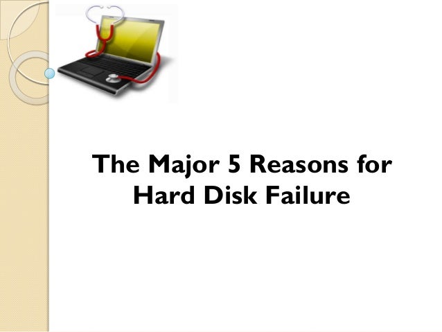 The Major 5 Reasons for
Hard Disk Failure
 
