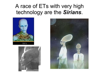 A race of ETs with very high technology are the  Sirians . 