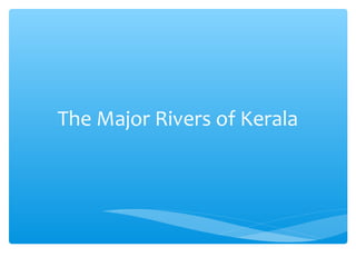 The Major Rivers of Kerala
 