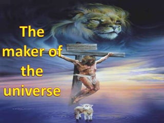 The maker of the universe 