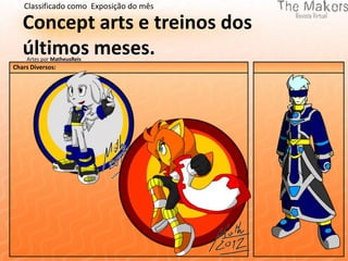 Classificado como Exposição do mês

   Concept arts e treinos dos
   últimos meses.
    Artes por MatheusReis
Chars Diversos:
 