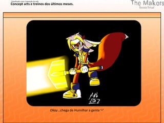 Classificado como Exposição do mês
Concept arts e treinos dos últimos meses.




                                     Okay...chega de Humilhar a gente ‘-’
 