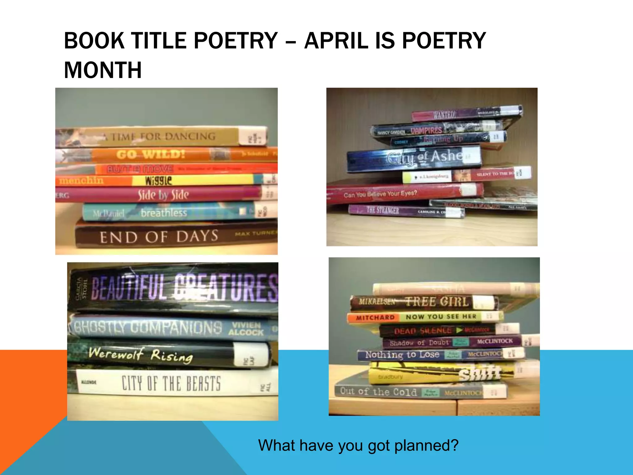 BOOK TITLE POETRY – APRIL IS POETRY
MONTH

What have you got planned?

 