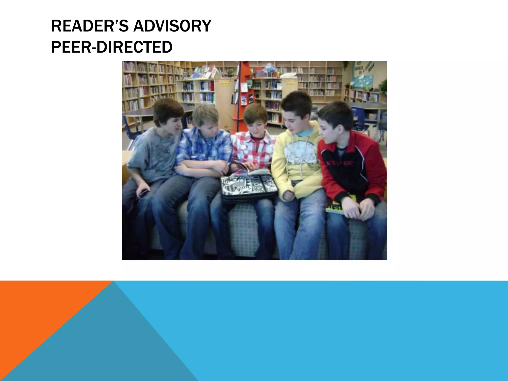 READER’S ADVISORY
PEER-DIRECTED

 