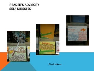READER’S ADVISORY
SELF-DIRECTED

Shelf talkers

 