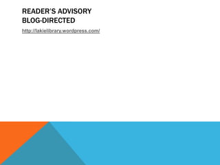 READER’S ADVISORY
BLOG-DIRECTED
http://lakielibrary.wordpress.com/

 