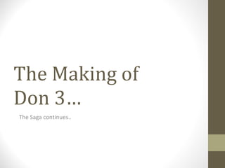 The Making of  Don 3… The Saga continues.. 
